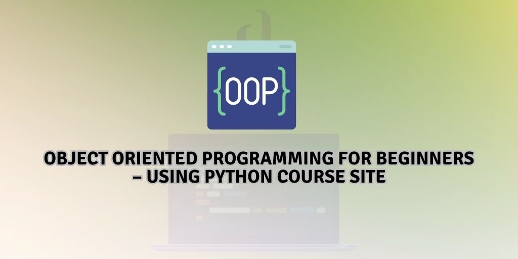 Object Oriented Programming for beginners – Using Python Course Site ...